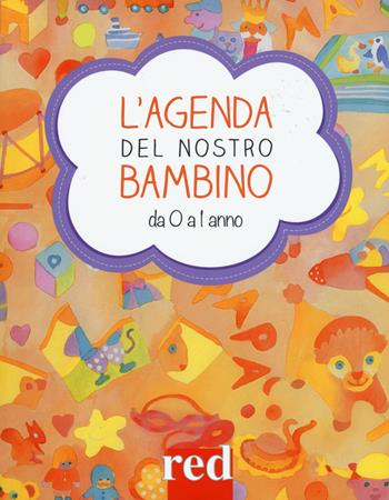 L' agenda del nostro bambino da 0 a 1 anno - Giulia Settimo, Gianfranco Trapani - Libro Red Edizioni 2017, Strenne | Libraccio.it