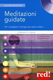 Meditazioni guidate. Per risvegliare l'energia dei sette chakra. Nuova ediz. Con CD-Audio