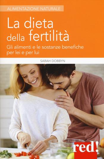 La dieta della fertilità - Sarah Dobbyn - Libro Red Edizioni 2017, Alimentazione naturale | Libraccio.it