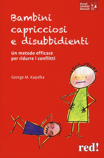 Bambini capricciosi e disubbidienti. Un metodo efficace per ridurre i conflitti. Nuova ediz. - George M. Kapalka - Libro Red Edizioni 2017, Piccoli grandi manuali | Libraccio.it