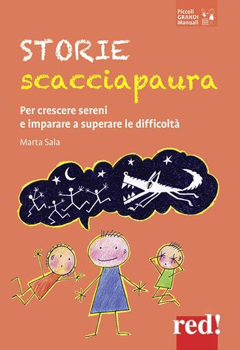 Storie scacciapaura. Per crescere sereni e imparare a superare le difficoltà - Marta Sala - Libro Red Edizioni 2017, Piccoli grandi manuali | Libraccio.it