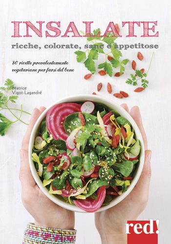 Insalate, ricche, colorate, sane e appetitose. 80 ricette prevalentemente vegetariane per farsi del bene. Ediz. a colori - Béatrice Vigot-Lagandré - Libro Red Edizioni 2017 | Libraccio.it