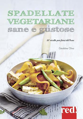 Spadellate vegetariane sane e gustose. 80 ricette per farsi del bene. Ediz. a colori - Géraldine Olivo - Libro Red Edizioni 2017 | Libraccio.it