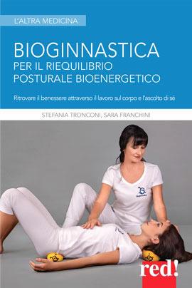 Bioginnastica. Per il riequilibrio posturale bioenergetico - Stefania Tronconi, Sara Franchini - Libro Red Edizioni 2019, L'altra medicina | Libraccio.it
