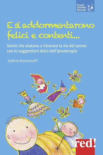 E si addormentarono felici e contenti... Storie che aiutano a ritrovare la via del sonno con le suggestioni dolci dell’ipnoterapia - Valérie Roumanoff - Libro Red Edizioni 2017, Piccoli grandi manuali | Libraccio.it