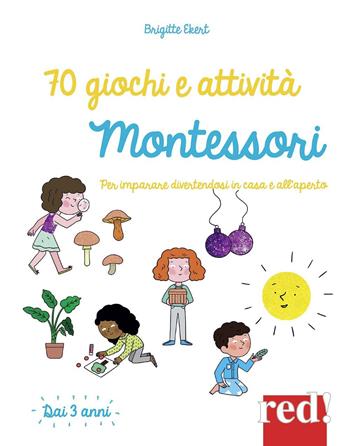 70 giochi e attività Montessori. Per imparare divertendosi in casa e all'aperto - Brigitte Ekert - Libro Red Edizioni 2017, Genitori e figli | Libraccio.it