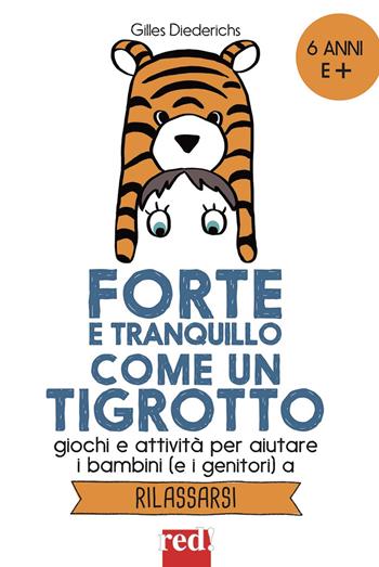 Forte e tranquillo come un tigrotto. Giochi e attività per aiutare i bambini (e i genitori) a rilassarsi - Gilles Diederichs - Libro Red Edizioni 2017 | Libraccio.it