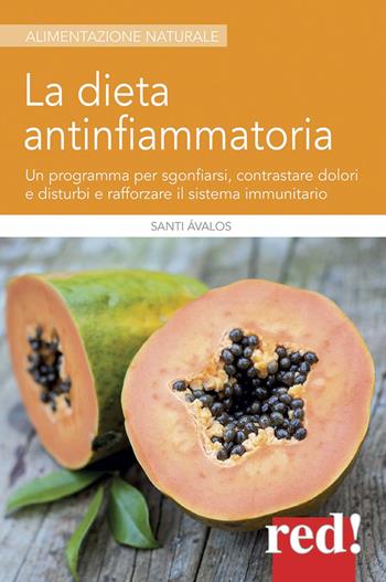 La dieta antinfiammatoria. Un programma per sgonfiarsi, contrastare dolori e disturbi e rafforzare il sistema immunitario - Santi Ávalos - Libro Red Edizioni 2017, Alimentazione naturale | Libraccio.it