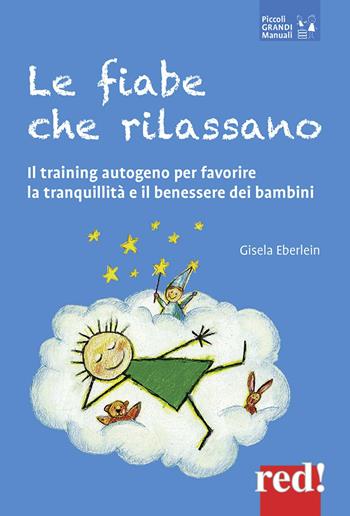 Le fiabe che rilassano. Il training autogeno per favorire la tranquillità e il benessere dei bambini - Gisela Eberlein - Libro Red Edizioni 2017, Piccoli grandi manuali | Libraccio.it