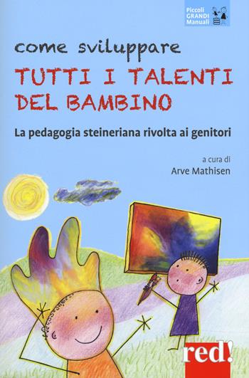 Come sviluppare tutti i talenti del bambino. La pedagogia steineriana rivolta ai genitori. Nuova ediz.  - Libro Red Edizioni 2017, Piccoli grandi manuali | Libraccio.it