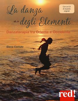 La danza degli elementi. Danzaterapia tra Oriente e Occidente. Con CD-Audio - Elena Cerruto - Libro Red Edizioni 2017, Economici di qualità | Libraccio.it