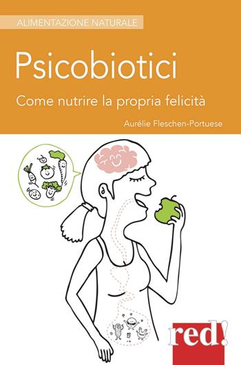 Psicobiotici. Come nutrire la propria felicità - Aurélie Fleschen-Portuese - Libro Red Edizioni 2017, Alimentazione naturale | Libraccio.it