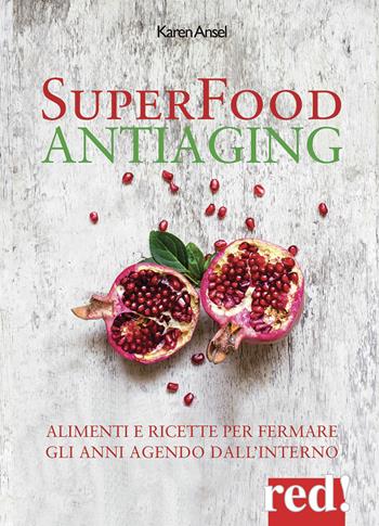 Superfood antiaging. Come fermare gli anni agendo dall'interno - Karen Ansel - Libro Red Edizioni 2017 | Libraccio.it