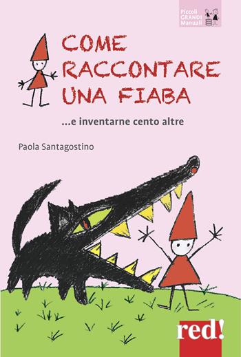 Come raccontare una fiaba... e inventarne cento altre. Nuova ediz. - Paola Santagostino - Libro Red Edizioni 2017, Piccoli grandi manuali | Libraccio.it