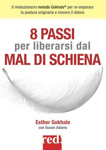 8 passi per liberarsi dal mal di schiena. Nuova ediz. - Esther Gokhale, Susan Adams - Libro Red Edizioni 2017, Discipline | Libraccio.it