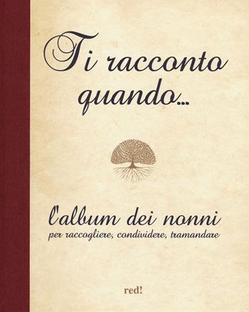 Ti racconto quando... L'album dei nonni per raccogliere, condividere, tramandare - Emma De Luca - Libro Red Edizioni 2017 | Libraccio.it