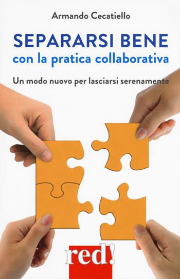 Separarsi bene con la pratica collaborativa. Un modo nuovo per lasciarsi serenamente - Armando Cecatiello - Libro Red Edizioni 2017, Economici di qualità | Libraccio.it