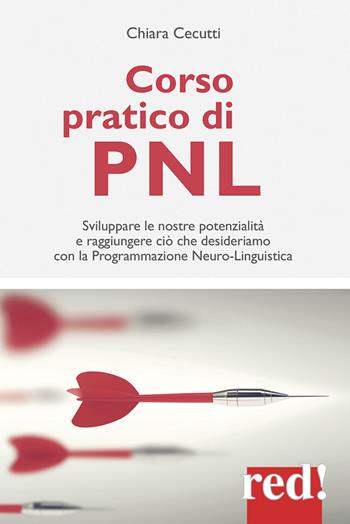 Corso pratico di PNL. Sviluppare le nostre potenzialità e raggiungere ciò che desideriamo con la programmazione neuro-linguistica - Chiara Cecutti - Libro Red Edizioni 2017, Economici di qualità | Libraccio.it