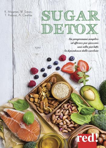 Sugar detox. Un programma semplice ed efficace per spezzare una volta per tutte la dipendenza dallo zucchero - Kurt Mosetter, Wolfgang Simon, Thorsten Probost - Libro Red Edizioni 2018 | Libraccio.it