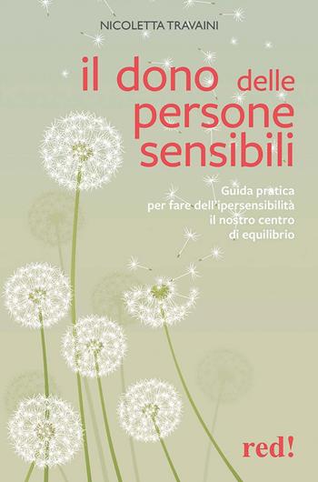 Il dono delle persone sensibili. Guida pratica per fare dell'ipersensibilità il nostro centro di equilibrio - Nicoletta Travaini - Libro Red Edizioni 2018, Economici di qualità | Libraccio.it