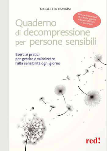 Quaderno di decompressione per persone sensibili. Esercizi pratici per gestire e valorizzare l'alta sensibilità ogni giorno. Con Audio scaricabili - Nicoletta Travaini - Libro Red Edizioni 2019, Economici di qualità | Libraccio.it