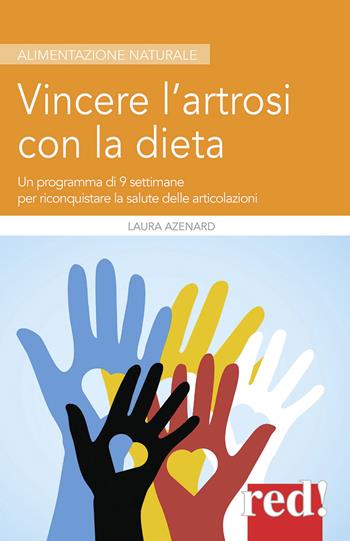 Vincere l'artrosi con la dieta. Un programma di 9 settimane per riconquistare la salute delle articolazioni - Laura Azenard - Libro Red Edizioni 2018, Alimentazione naturale | Libraccio.it