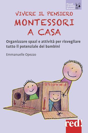Vivere il pensiero Montessori a casa. Organizzare spazi e attività per risvegliare tutto il potenziale dei bambini - Emmanuelle Opezzo - Libro Red Edizioni 2018, Piccoli grandi manuali | Libraccio.it