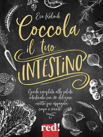 Coccola il tuo intestino - Eve Kalinik - Libro Red Edizioni 2018, Economici di qualità | Libraccio.it