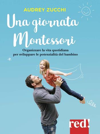 Una giornata Montessori - Audrey Zucchi - Libro Red Edizioni 2018, Genitori e figli | Libraccio.it