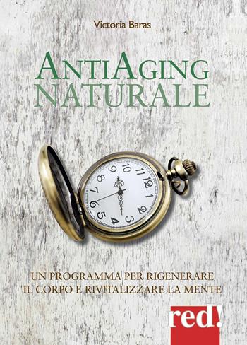 Antiaging naturale. Un programma per rigenerare il corpo e rivitalizzare la mente - Victoria Baras - Libro Red Edizioni 2018 | Libraccio.it