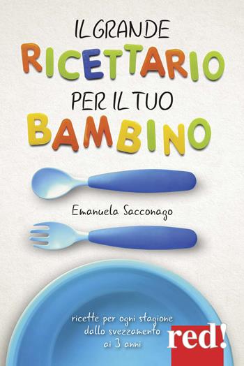 Il grande ricettario per il tuo bambino - Emanuela Sacconago - Libro Red Edizioni 2018, Genitori e figli | Libraccio.it