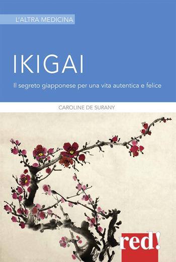 Ikigai - Caroline de Surany - Libro Red Edizioni 2018, L'altra medicina | Libraccio.it