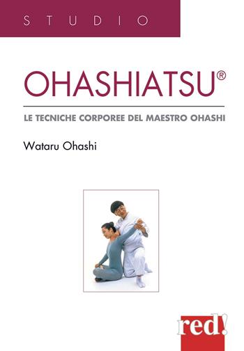 Ohashiatsu. Le tecniche corporee del maestro Ohashi - Wataru Ohashi - Libro Red Edizioni 2018, Studio | Libraccio.it