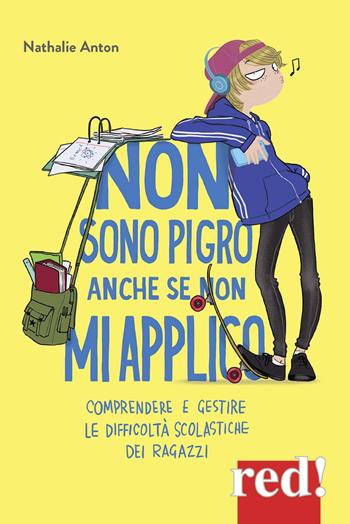 Non sono pigro anche se non mi applico. Comprendere e gestire le difficoltà scolastiche dei ragazzi - Nathalie Anton - Libro Red Edizioni 2018, Economici di qualità | Libraccio.it