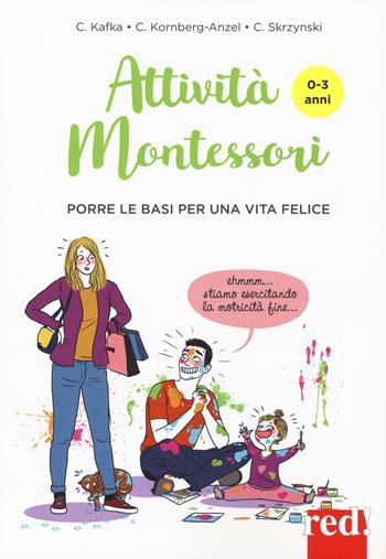 Attività Montessori da 0 a 3 anni. Porre le basi per una via felice - Cynthia Kafka, Candice Kornberg-Anzel - Libro Red Edizioni 2018, Genitori e figli | Libraccio.it