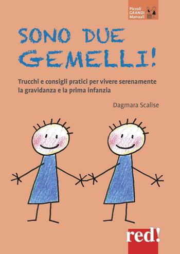 Sono due gemelli! Trucchi e consigli pratici per vivere serenamente la gravidanza e la prima infanzia. Nuova ediz. - Dagmara Scalise - Libro Red Edizioni 2018, Piccoli grandi manuali | Libraccio.it