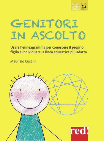 Genitori in ascolto. Usare l'enneagramma per conoscere il proprio figlio e individuare la linea educativa più adatta. Nuova ediz. - Maurizio Cusani - Libro Red Edizioni 2018, Piccoli grandi manuali | Libraccio.it