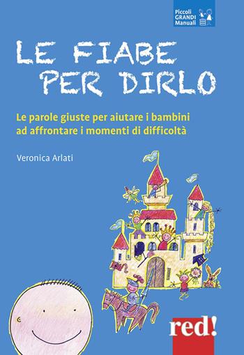 Le fiabe per dirlo. Le parole giuste per aiutare i bambini ad affrontare i momenti di difficoltà - Veronica Arlati - Libro Red Edizioni 2019, Piccoli grandi manuali | Libraccio.it
