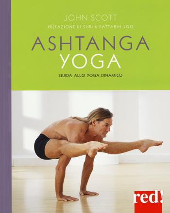 Ashtanga yoga. Guida allo yoga dinamico - John Scott - Libro Red Edizioni 2019, Discipline | Libraccio.it