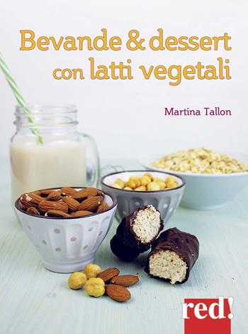 Bevande & dessert con latti vegetali - Martina Tallon - Libro Red Edizioni 2019, Economici di qualità | Libraccio.it