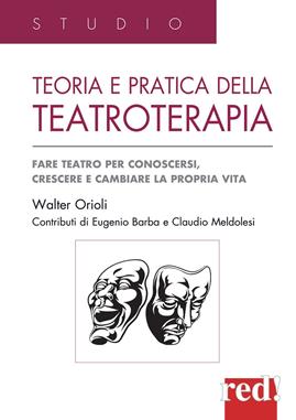 Teoria e pratica della teatroterapia. Fare teatro per conoscersi, crescere e cambiare la propria vita - Walter Orioli - Libro Red Edizioni 2019, Studio | Libraccio.it