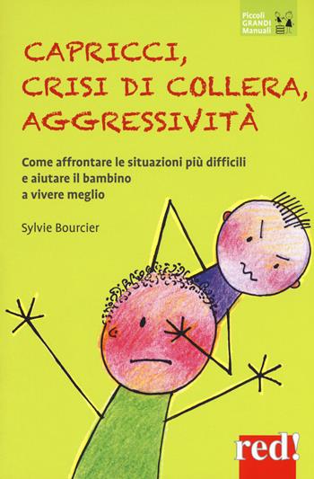 Capricci, crisi di collera, aggressività. Come affrontare le situazioni difficili e aiutare il bambino a vivere meglio - Sylvie Bourcier - Libro Red Edizioni 2019, Piccoli grandi manuali | Libraccio.it