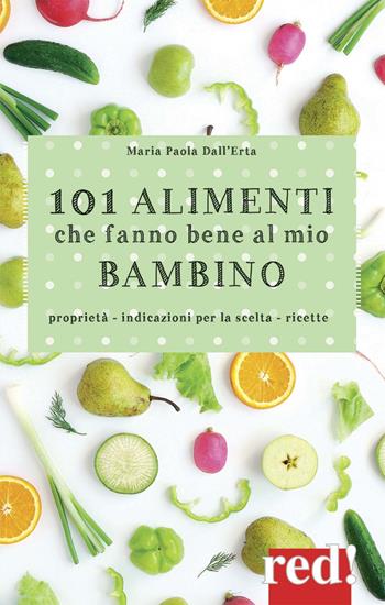 101 alimenti che fanno bene al mio bambino - Maria Paola Dall'Erta - Libro Red Edizioni 2019 | Libraccio.it