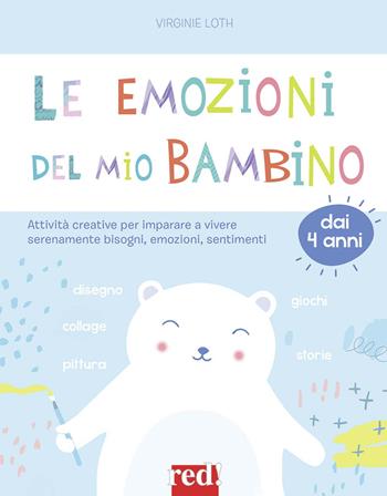 Le emozioni del mio bambino. Attività creative per imparare a vivere serenamente bisogni, emozioni, sentimenti - Virginie Loth - Libro Red Edizioni 2019, Strenne | Libraccio.it