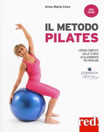 Il metodo pilates. L'opera completa sulla tecnica di allenamento più popolare. Nuova ediz. - Anna Maria Cova - Libro Red Edizioni 2019 | Libraccio.it