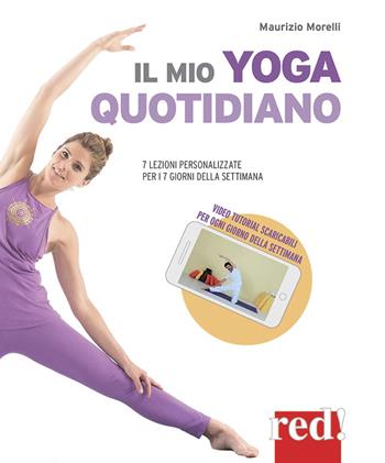 Il mio yoga quotidiano. 7 lezioni personalizzate per i 7 giorni della settimana - Maurizio Morelli - Libro Red Edizioni 2019, Discipline | Libraccio.it
