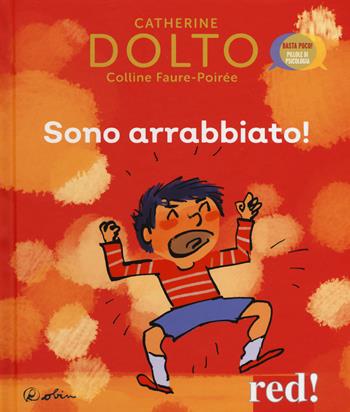 Sono arrabbiato! Ediz. a colori - Catherine Dolto, Colline Faure-Poirée - Libro Red Edizioni 2019, Basta poco! Pillole di psicologia | Libraccio.it