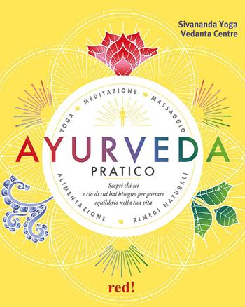 Ayurveda pratico. Scopri chi sei e ciò di cui hai bisogno per portare equilibrio nella tua vita  - Libro Red Edizioni 2019, Grandi manuali | Libraccio.it