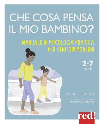 Che cosa pensa il mio bambino? Manuale di psicologia pratica per genitori moderni - Tanith Carey, Angharad Rudkin - Libro Red Edizioni 2020, Grandi manuali | Libraccio.it