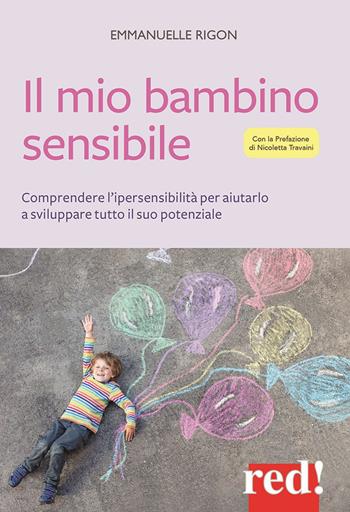 Il mio bambino sensibile. Comprendere l'ipersensibilità per aiutarlo a sviluppare tutto il suo potenziale - Emmanuelle Rigon - Libro Red Edizioni 2019, Economici di qualità | Libraccio.it